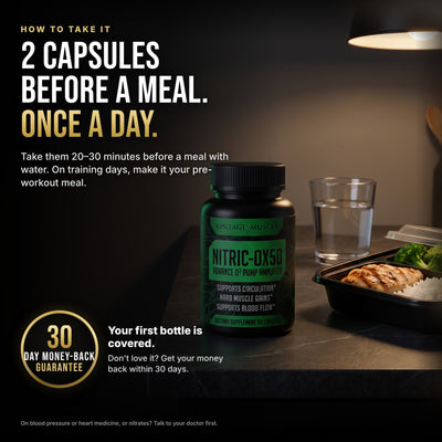 How to take NITRIC-OX50: 2 capsules once a day, 20 to 30 minutes before a meal. 30-day money-back guarantee on your first bottle.